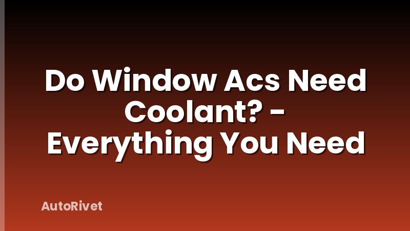Do Window Acs Need Coolant? - Everything You Need