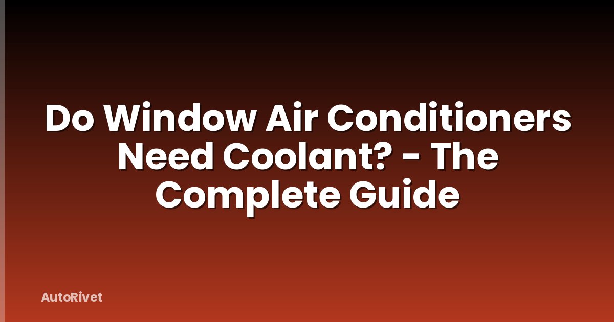 Do Window Air Conditioners Need Coolant? - The Complete Guide