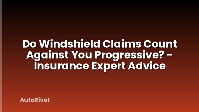 Do Windshield Claims Count Against You Progressive? - Insurance Expert Advice