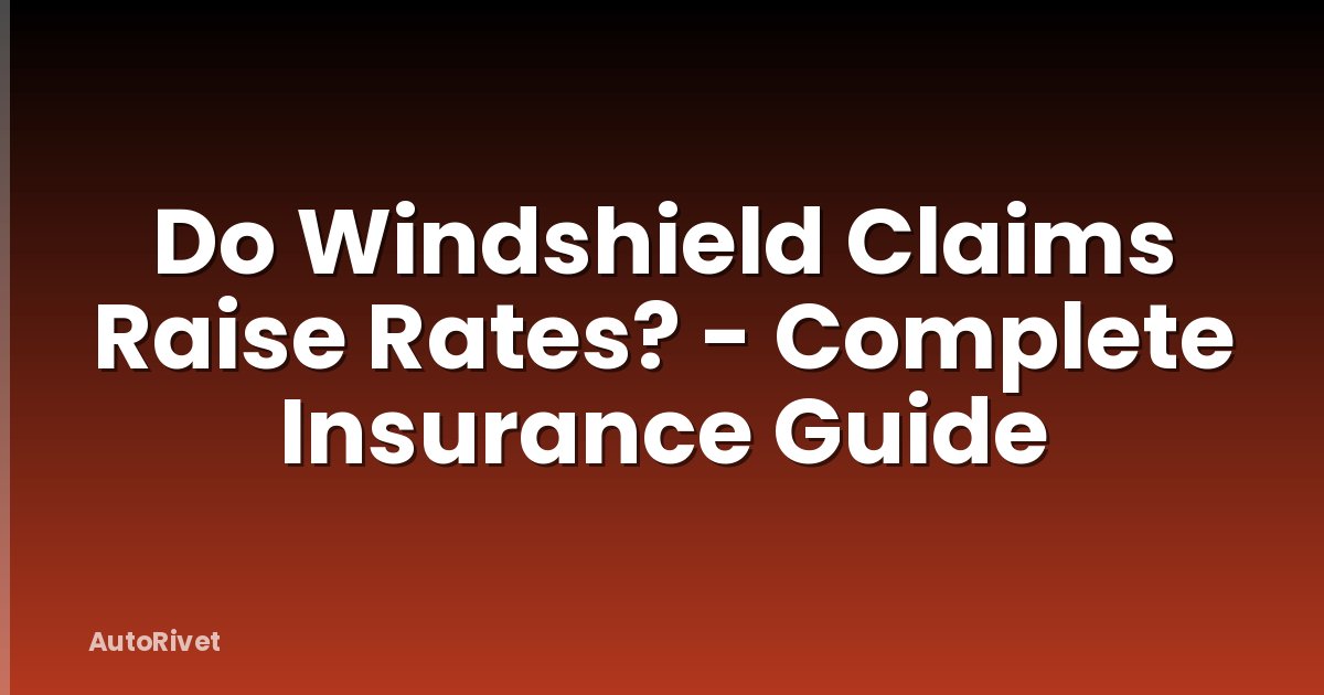Do Windshield Claims Raise Rates? - Complete Insurance Guide
