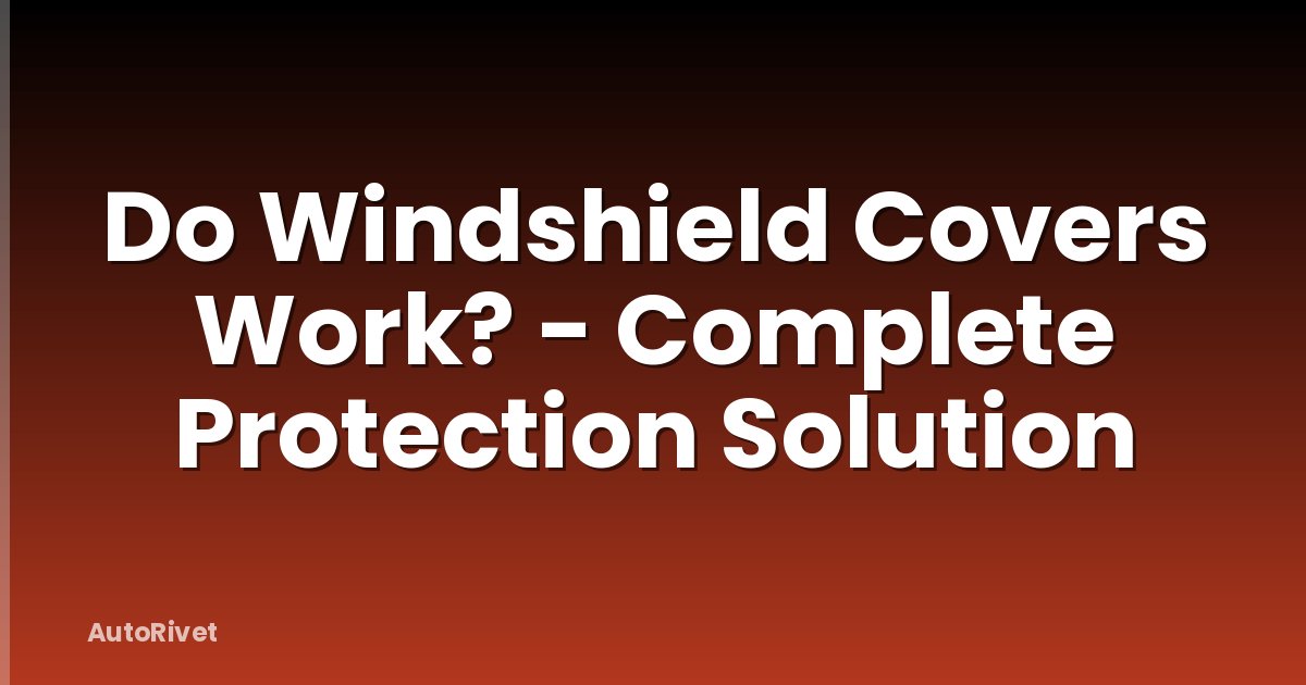 Do Windshield Covers Work? - Complete Protection Solution