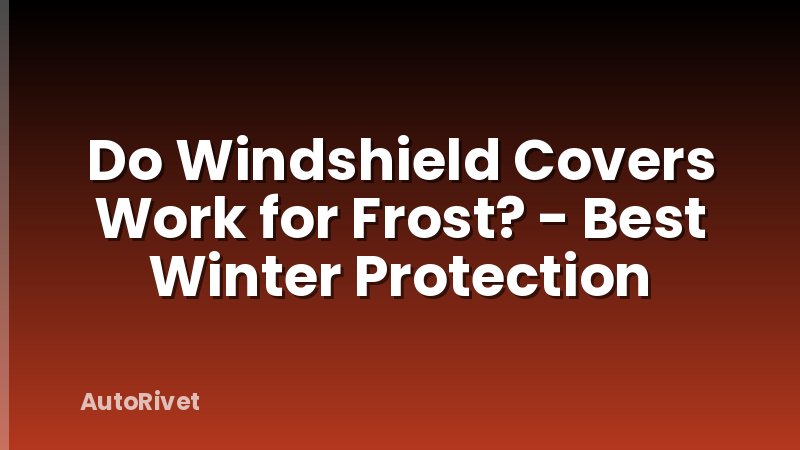 Do Windshield Covers Work for Frost? - Best Winter Protection