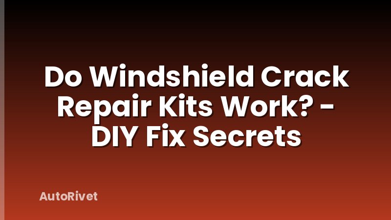 Do Windshield Crack Repair Kits Work? - DIY Fix Secrets