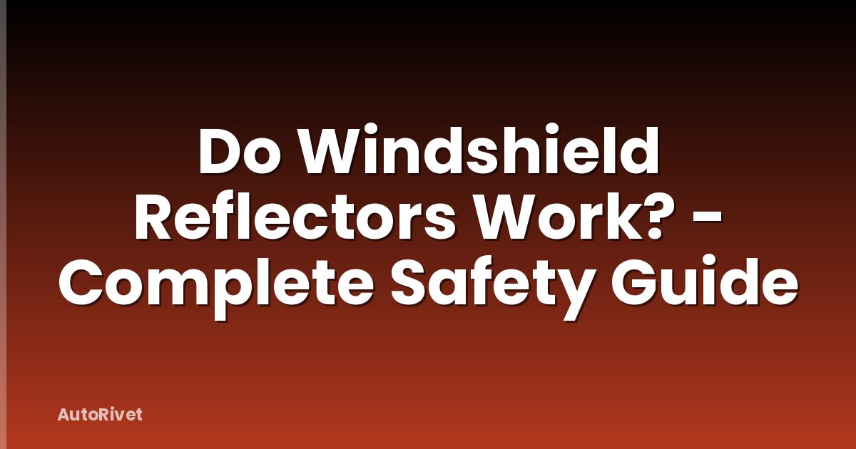 Do Windshield Reflectors Work? - Complete Safety Guide