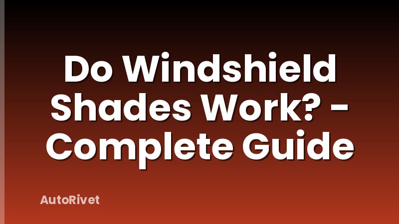 Do Windshield Shades Work? - Complete Guide