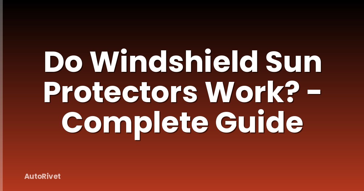 Do Windshield Sun Protectors Work? - Complete Guide
