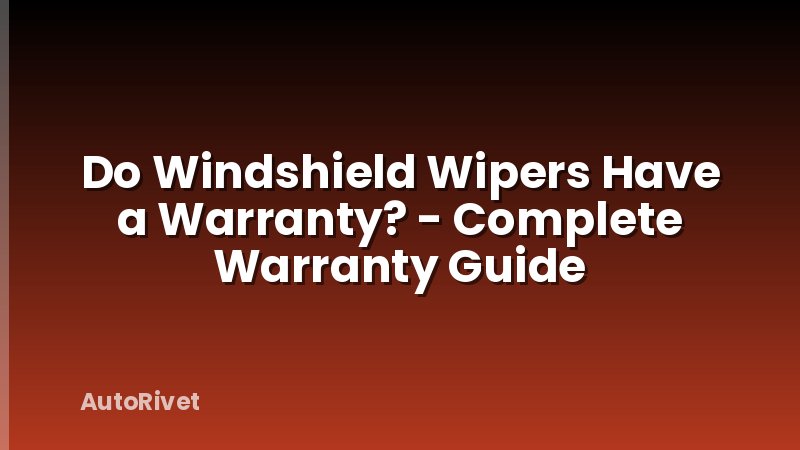 Do Windshield Wipers Have a Warranty? - Complete Warranty Guide
