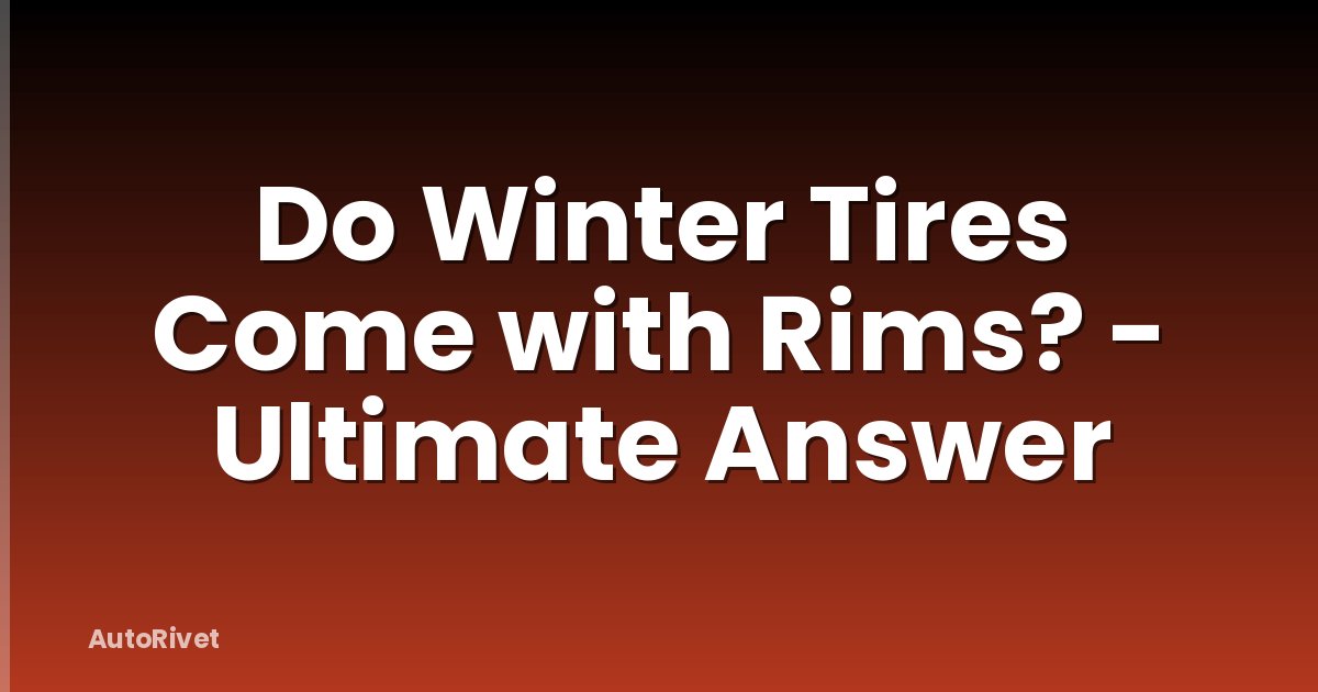 Do Winter Tires Come with Rims? - Ultimate Answer