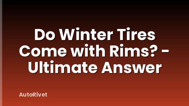 Do Winter Tires Come with Rims? - Ultimate Answer
