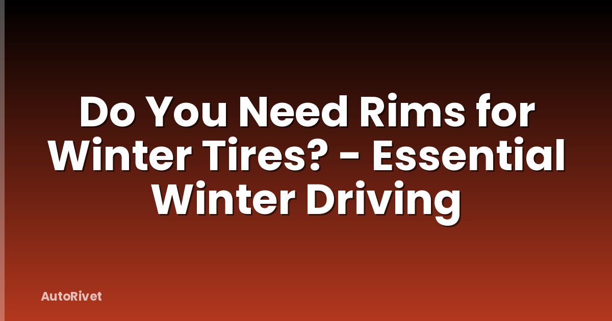 Do You Need Rims for Winter Tires? - Essential Winter Driving