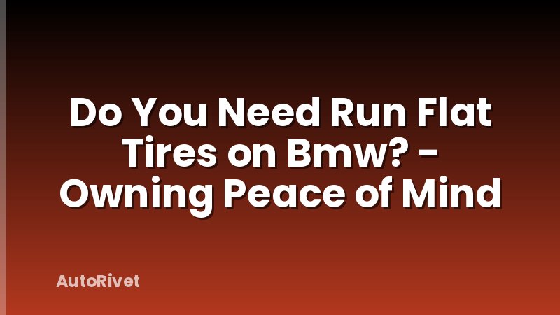 Do You Need Run Flat Tires on Bmw? - Owning Peace of Mind