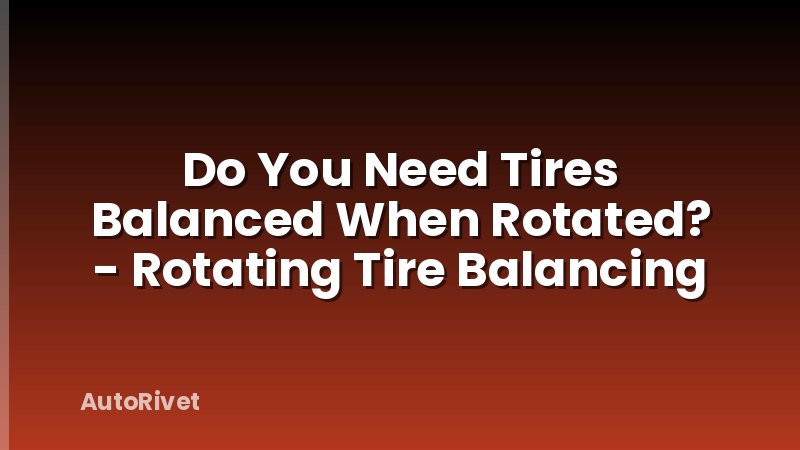 Do You Need Tires Balanced When Rotated? - Rotating Tire Balancing