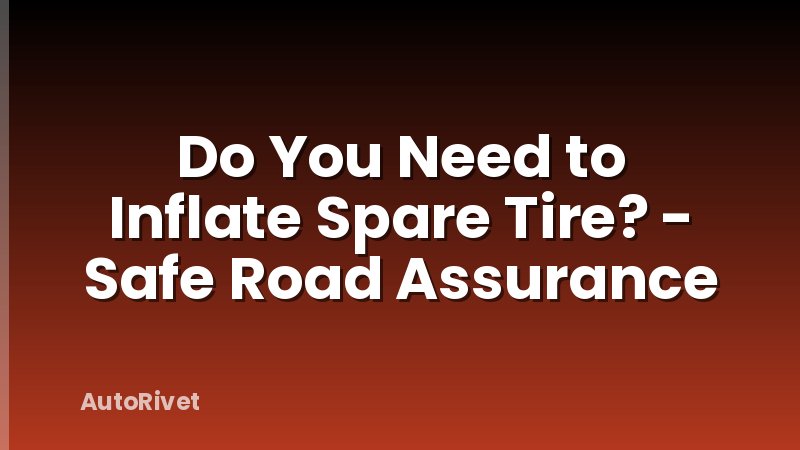 Do You Need to Inflate Spare Tire? - Safe Road Assurance