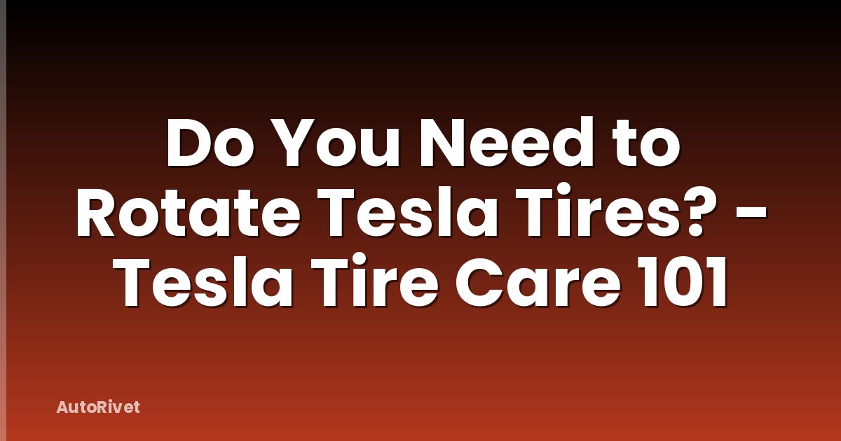 Do You Need to Rotate Tesla Tires? - Tesla Tire Care 101