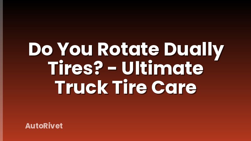 Do You Rotate Dually Tires? - Ultimate Truck Tire Care