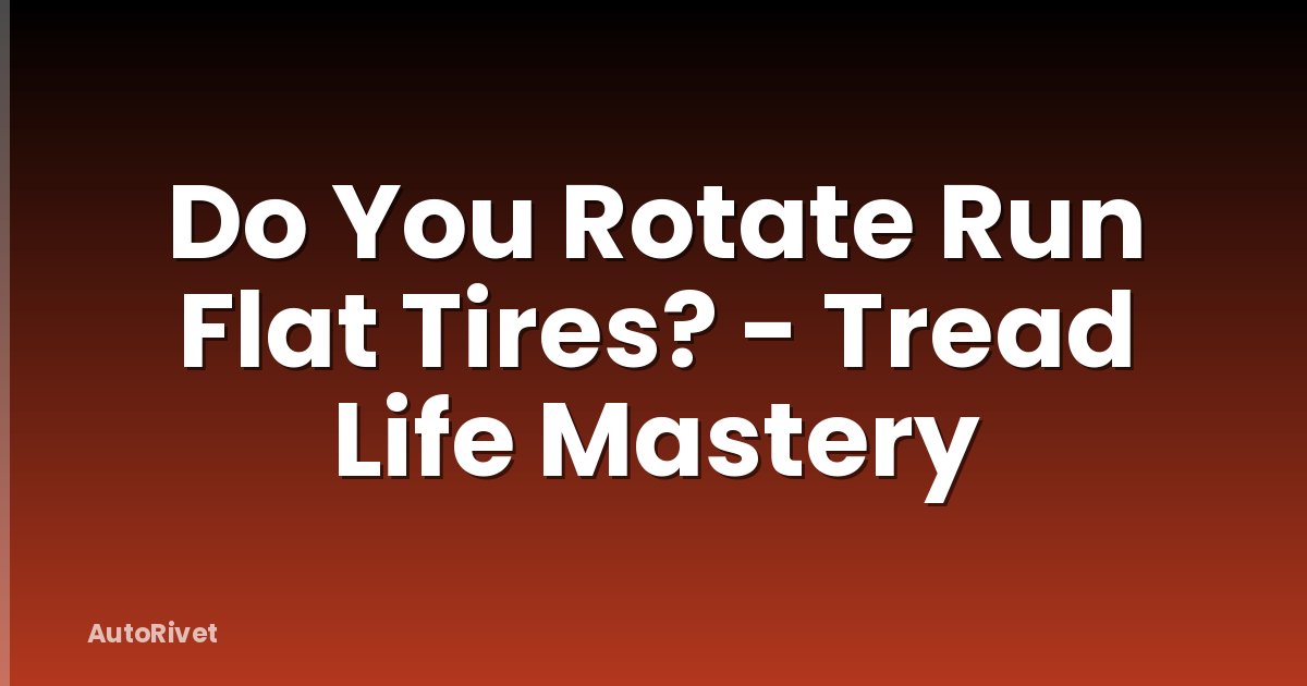Do You Rotate Run Flat Tires? - Tread Life Mastery