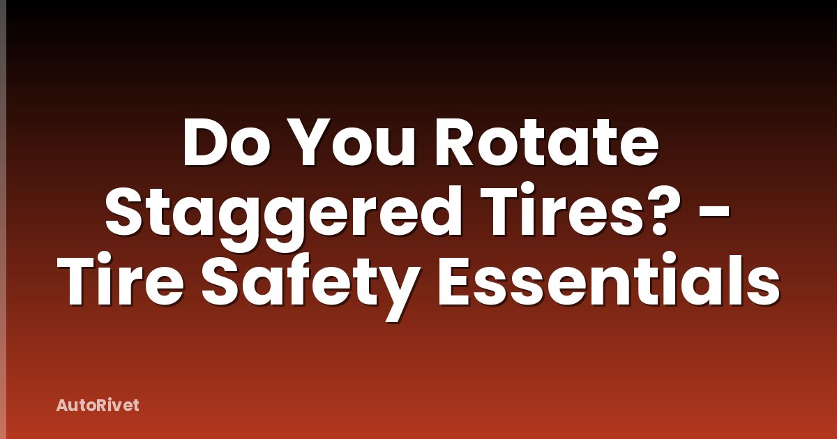 Do You Rotate Staggered Tires? - Tire Safety Essentials