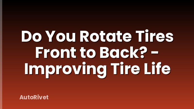 Do You Rotate Tires Front to Back? - Improving Tire Life