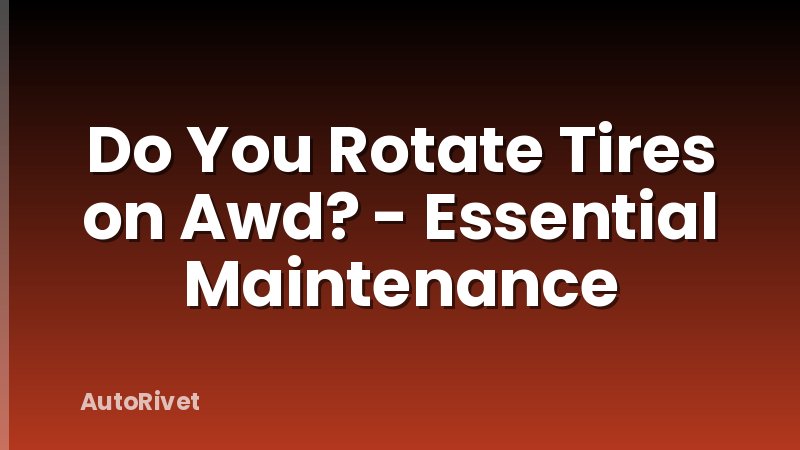 Do You Rotate Tires on Awd? - Essential Maintenance