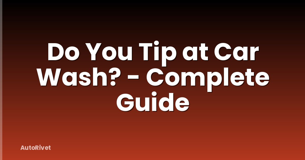 Do You Tip at Car Wash? - Complete Guide