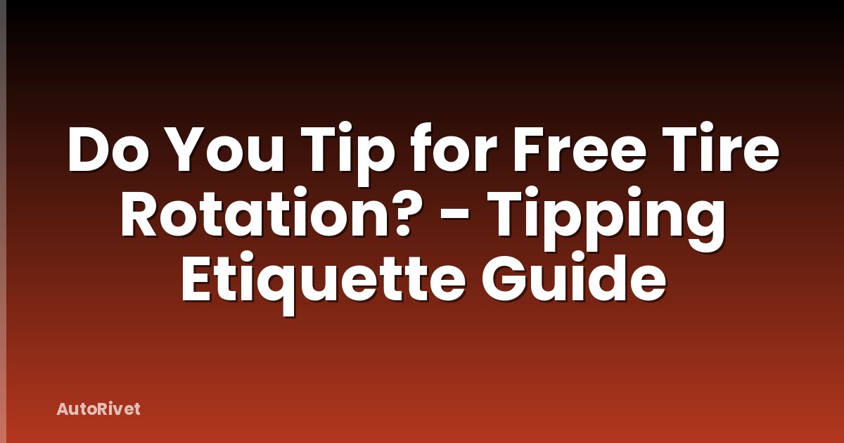 Do You Tip for Free Tire Rotation? - Tipping Etiquette Guide
