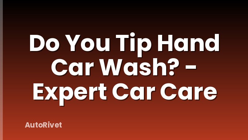 Do You Tip Hand Car Wash? - Expert Car Care