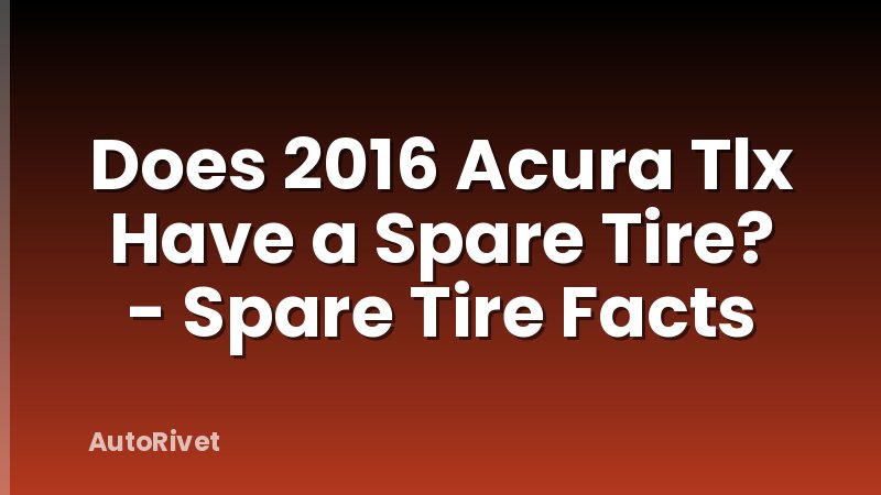 Does 2016 Acura Tlx Have a Spare Tire? - Spare Tire Facts