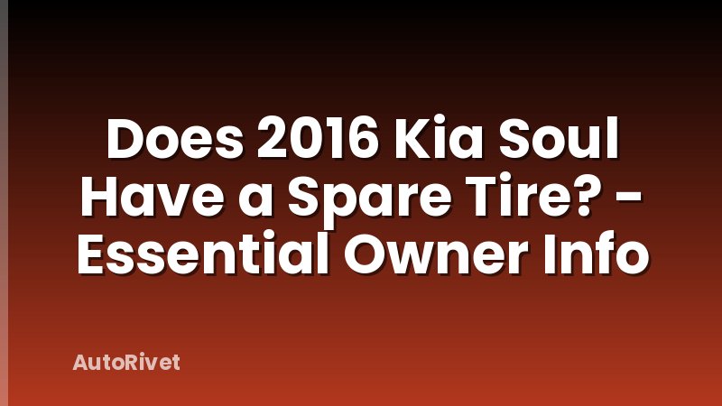 Does 2016 Kia Soul Have a Spare Tire? - Essential Owner Info