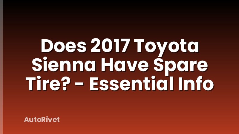 Does 2017 Toyota Sienna Have Spare Tire? - Essential Info