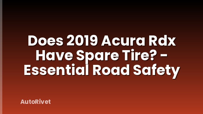 Does 2019 Acura Rdx Have Spare Tire? - Essential Road Safety
