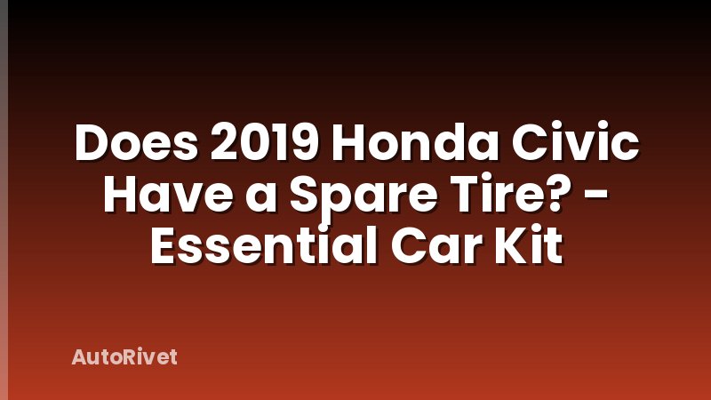 Does 2019 Honda Civic Have a Spare Tire? - Essential Car Kit