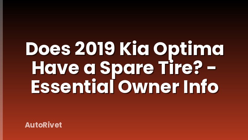 Does 2019 Kia Optima Have a Spare Tire? - Essential Owner Info