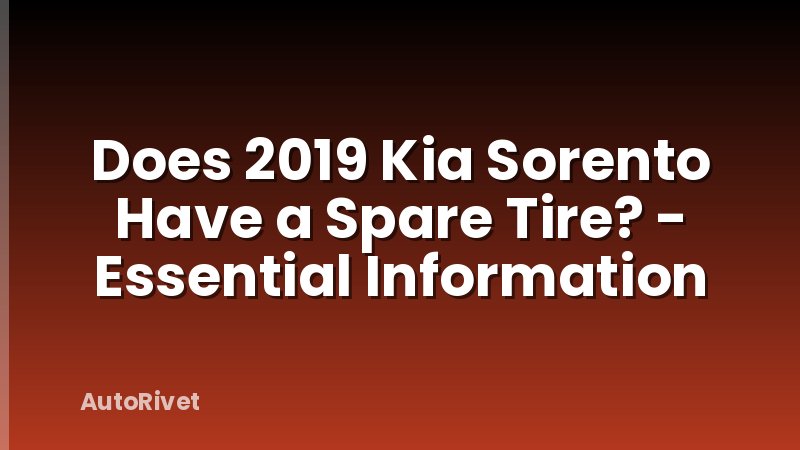 Does 2019 Kia Sorento Have a Spare Tire? - Essential Information