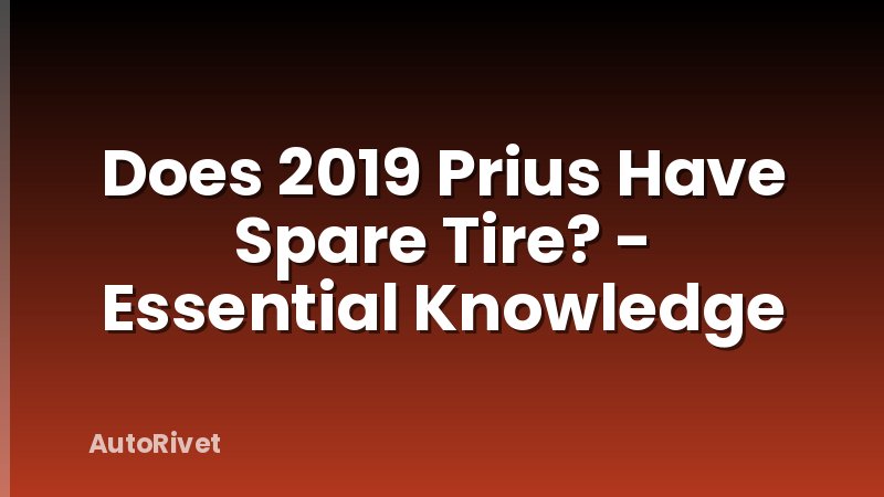 Does 2019 Prius Have Spare Tire? - Essential Knowledge