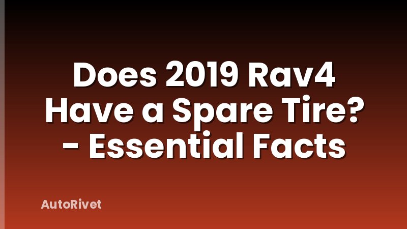 Does 2019 Rav4 Have a Spare Tire? - Essential Facts