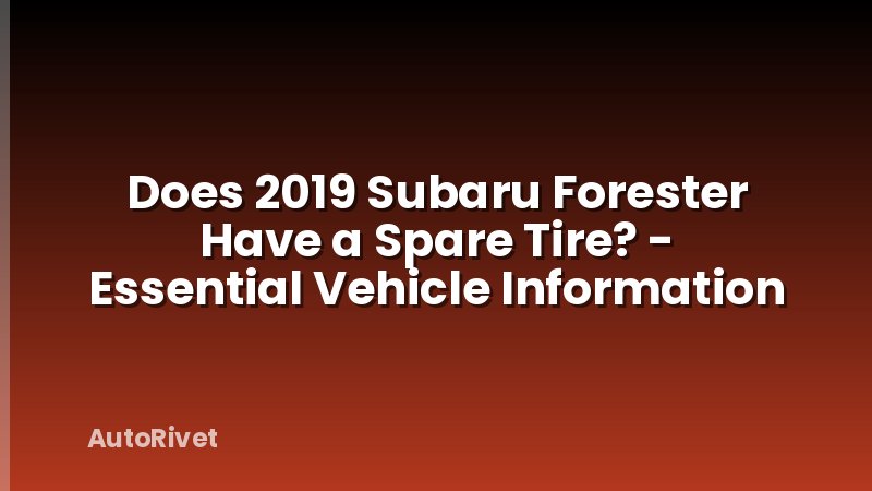 Does 2019 Subaru Forester Have a Spare Tire? - Essential Vehicle Information