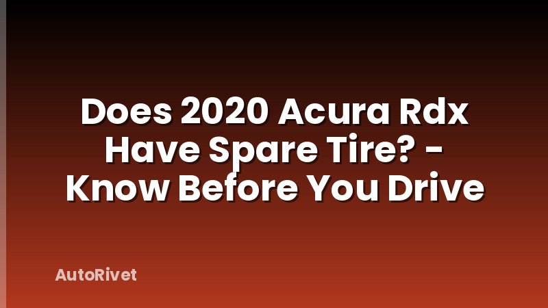 Does 2020 Acura Rdx Have Spare Tire? - Know Before You Drive