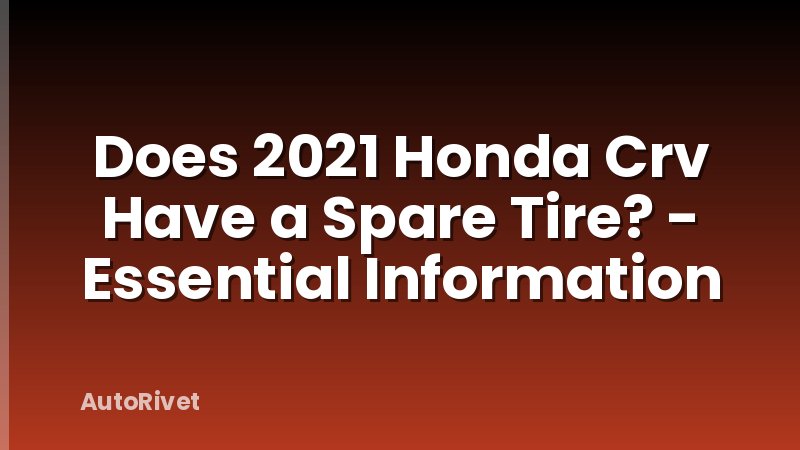 Does 2021 Honda Crv Have a Spare Tire? - Essential Information