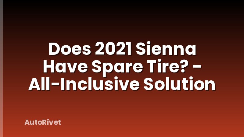 Does 2021 Sienna Have Spare Tire? - All-Inclusive Solution
