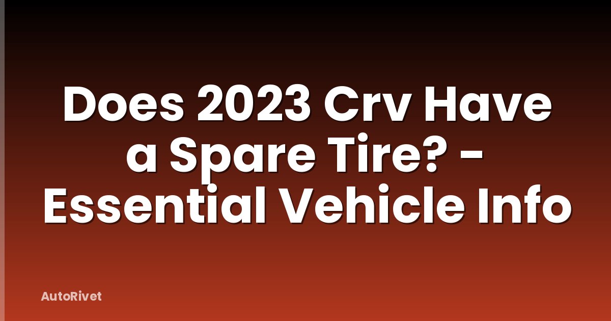 Does 2023 Crv Have a Spare Tire? - Essential Vehicle Info