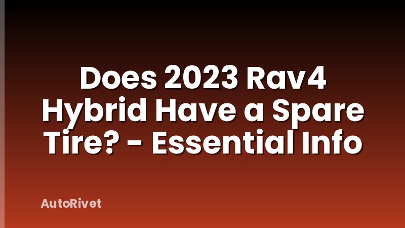 Does 2023 Rav4 Hybrid Have a Spare Tire? - Essential Info