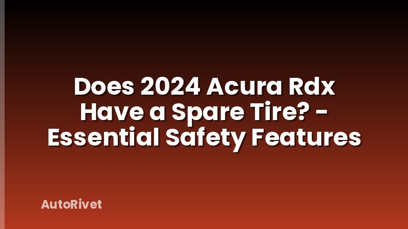 Does 2024 Acura Rdx Have a Spare Tire? - Essential Safety Features