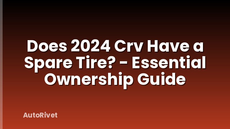 Does 2024 Crv Have a Spare Tire? - Essential Ownership Guide