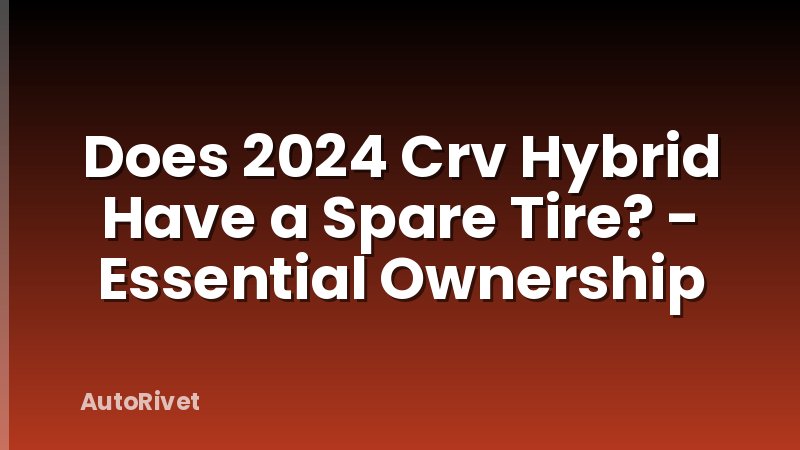 Does 2024 Crv Hybrid Have a Spare Tire? - Essential Ownership