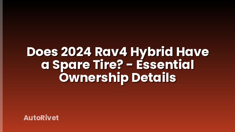 Does 2024 Rav4 Hybrid Have a Spare Tire? - Essential Ownership Details