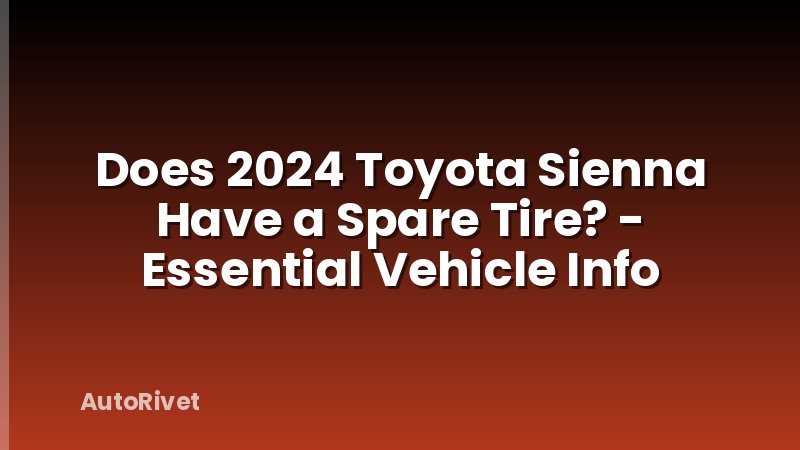 Does 2024 Toyota Sienna Have a Spare Tire? - Essential Vehicle Info