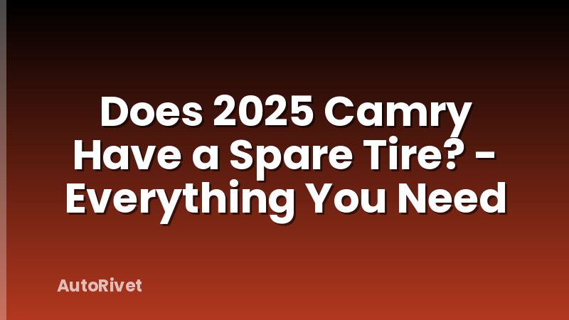 Does 2025 Camry Have a Spare Tire? - Everything You Need