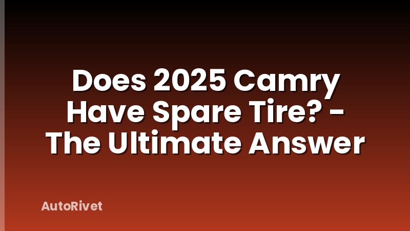 Does 2025 Camry Have Spare Tire? - The Ultimate Answer