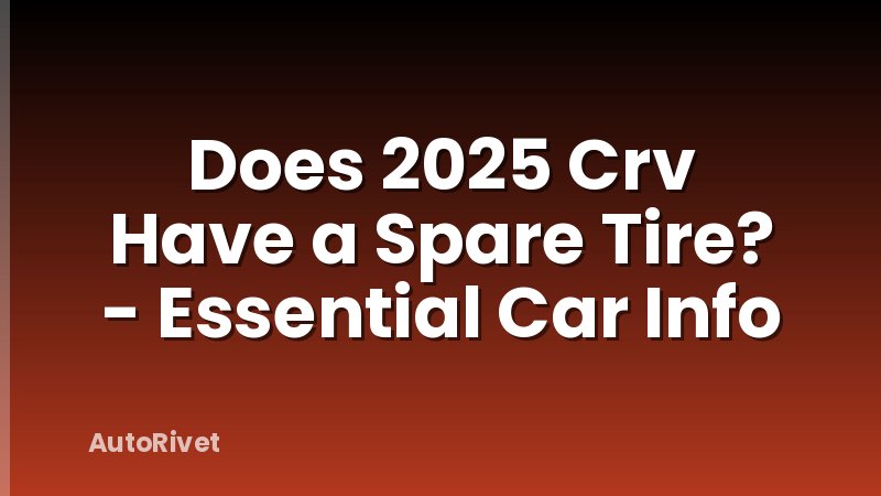 Does 2025 Crv Have a Spare Tire? - Essential Car Info
