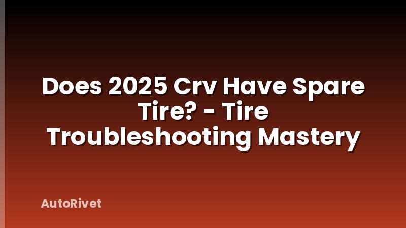 Does 2025 Crv Have Spare Tire? - Tire Troubleshooting Mastery
